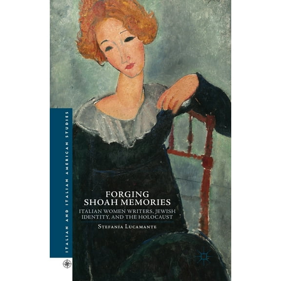 Italian and Italian American Studies Forging Shoah Memories: Italian Women Writers, Jewish Identity, and the Holocaust, (Paperback)