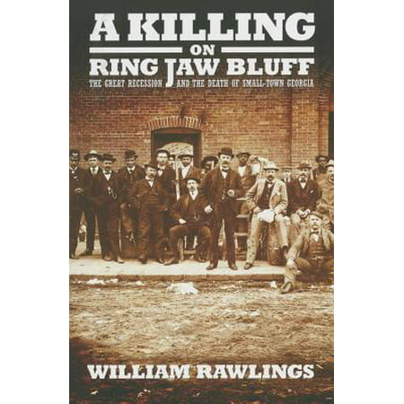 A Killing on Ring Jaw Bluff : The Great Recession and the Death of Small Town (Best Small Towns In Georgia)