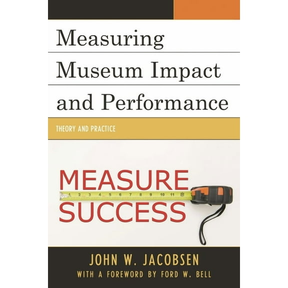 Measuring Museum Impact and Performance: Theory and Practice, (Hardcover)