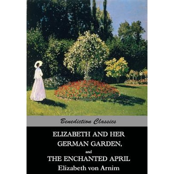Elizabeth And Her German Garden, and The Enchanted April (Paperback)