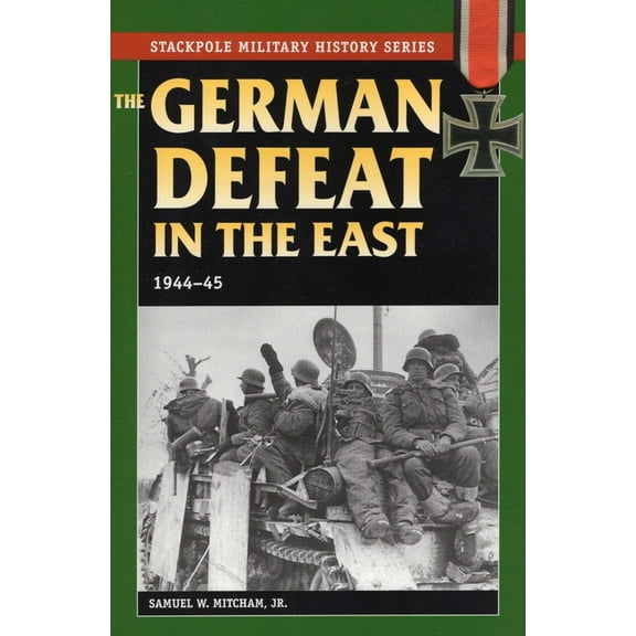Stackpole Military History The German Defeat in the East, (Paperback)