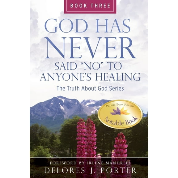 God Has Never Said No to Anyone's Healing: The Truth About God Series - Book Three, (Paperback)