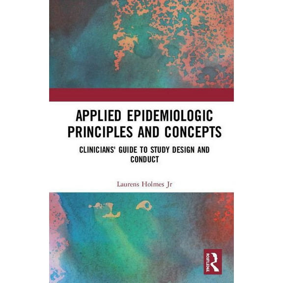 Applied Epidemiologic Principles and Concepts: Clinicians' Guide to Study Design and Conduct, (Hardcover)