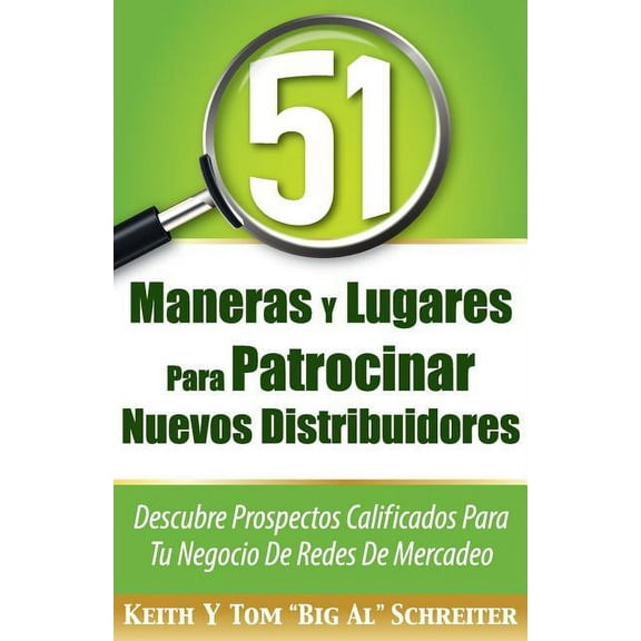 51 Maneras Y Lugares Para Patrocinar Nuevos Distribuidores: Descubre Prospectos Calificados Para Tu Negocio De Redes De , (Paperback)