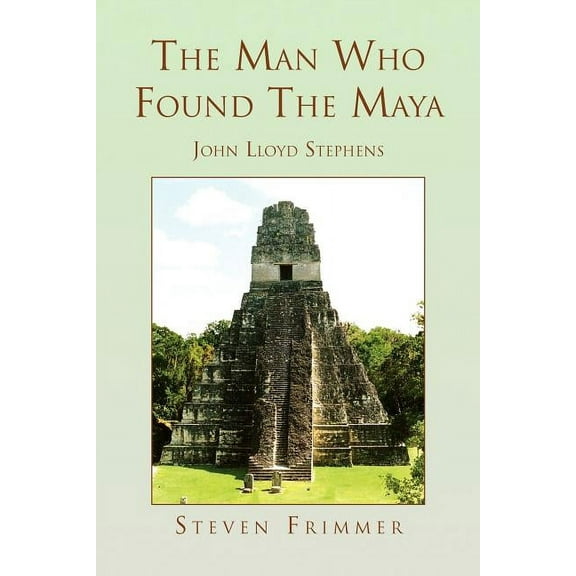 The Man Who Found the Maya (Paperback)