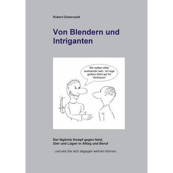 Von Blendern und Intriganten: Der tÃ¤gliche Kampf gegen Neid, Gier und LÃ¼gen in Alltag und Beruf, (Paperback)