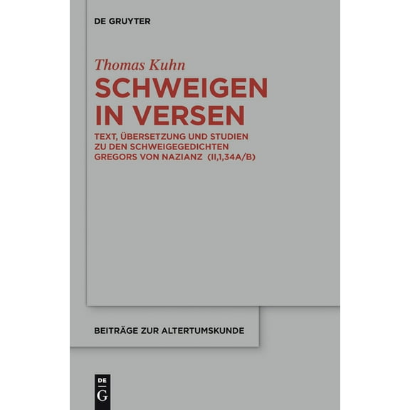 Beiträge Zur Altertumskunde Schweigen in Versen: Text, Ãbersetzung Und Studien Zu Den Schweigegedichten Gregors Von Nazianz (Ii,1,34a/B), Book 328, (Hardcover)