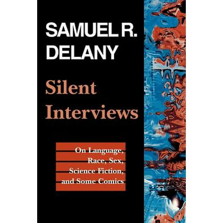 Silent Interviews : On Language, Race, Sex, Science Fiction, and Some Comics--A Collection of Written