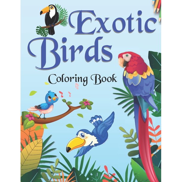 Exotic birds Coloring book: Contains Various Exotic Birds Relaxing antistress illustration and to improve your pencil grip, coloring pages for kids ...