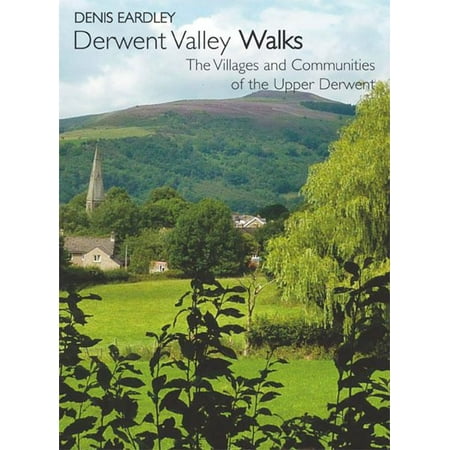 Derwent Valley Walks: The Villages and Communities of the Upper Derwent -