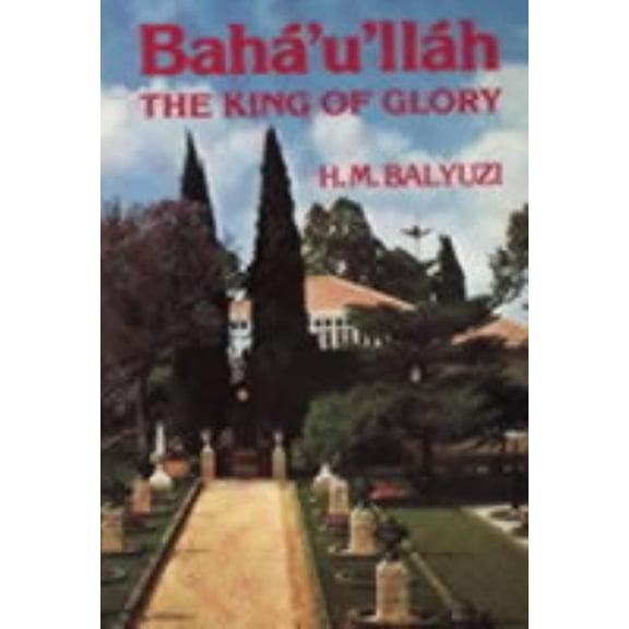 BahÃ¡'u'llÃ¡h: The King of Glory, (Paperback)