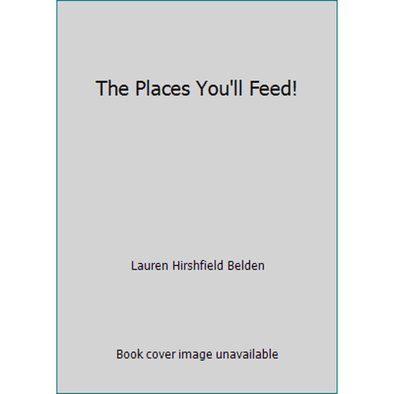 Pre-Owned The Places You'll Feed! (Hardcover) 0986430412 9780986430411