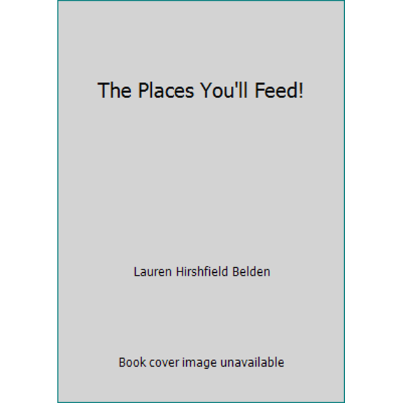 Pre-Owned The Places You'll Feed! (Hardcover) 0986430412 9780986430411