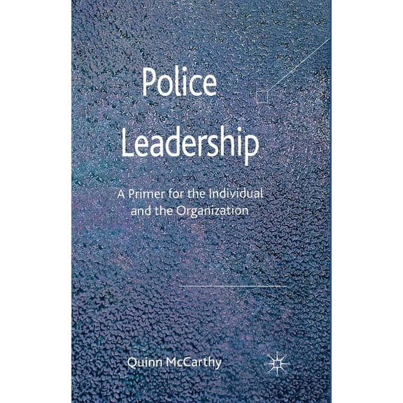 Police Leadership: A Primer for the Individual and the Organization, (Paperback)