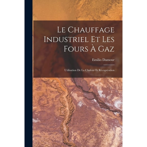 Le Chauffage Industriel Et Les Fours À Gaz (Paperback)