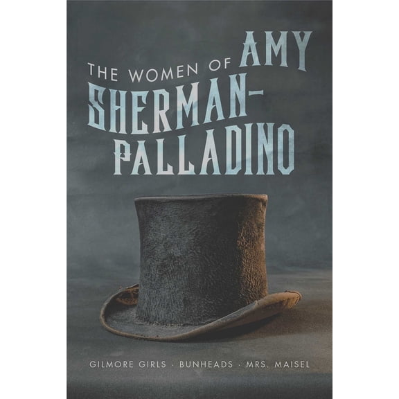 Pre-Owned The Women of Amy Sherman-Palladrino: Gilmore Girls, Bunheads, and Mrs. Maisel (Paperback) 1949024040 9781949024043