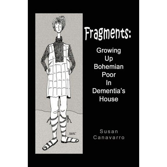 Fragments: Growing Up Bohemian Poor in Dementia's House, (Paperback)