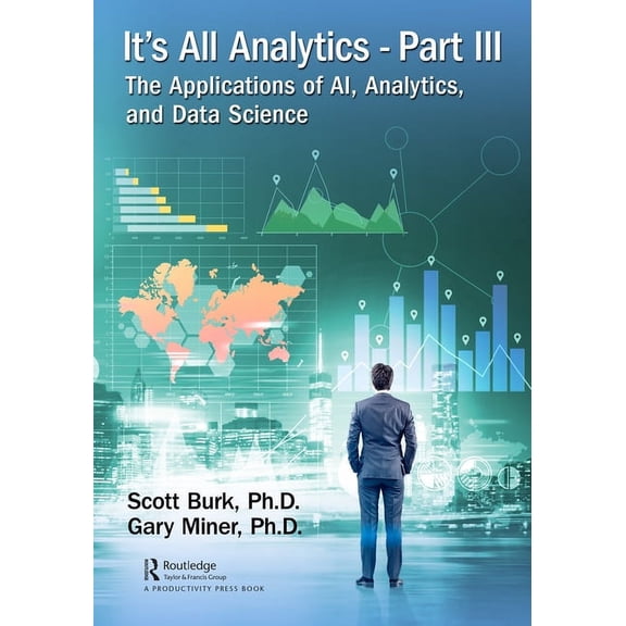 It's All Analytics, Part III: The Applications of AI, Analytics, and Data Science, (Hardcover)