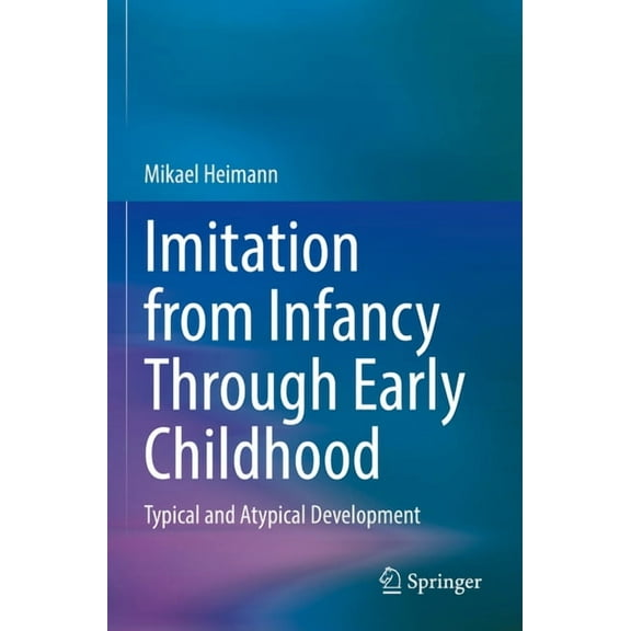 Imitation from Infancy Through Early Childhood: Typical and Atypical Development, (Paperback)