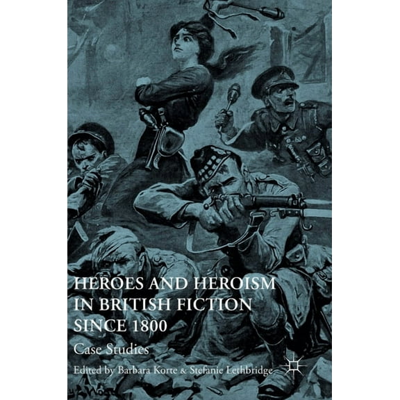 Heroes and Heroism in British Fiction Since 1800: Case Studies, (Hardcover)