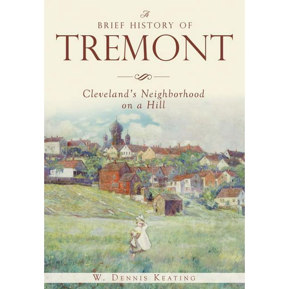 Brief History: A Brief History of Tremont: Cleveland's Neighborhood on a Hill (Paperback)