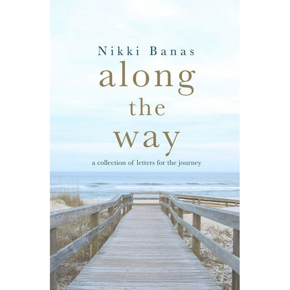 Along the Way: a collection of letters for the journey (Paperback) by Nikki Banas