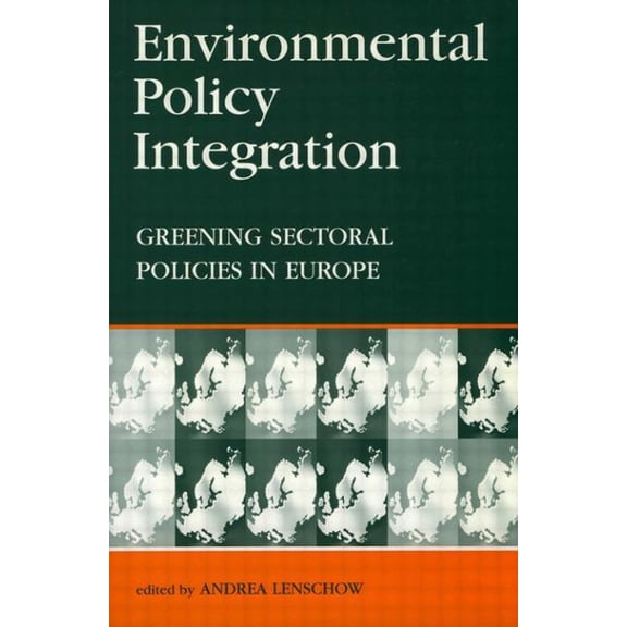 Environmental Policy Integration: Greening Sectoral Policies in Europe, (Paperback)