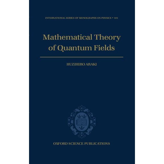 International Monographs on Physics Mathematical Theory of Quantum Fields, Book 101, (Hardcover)