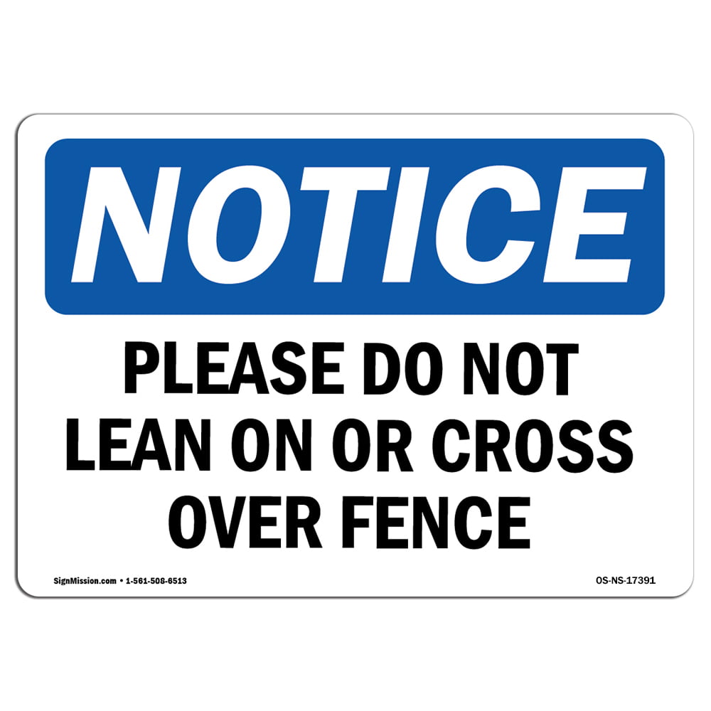 Rigid Plastic Sign Please Do Not Lean On Or Cross Over Fence OSHA Notice Sign Work Site Warehouse & Shop Area Protect Your Business  Made in The USA 