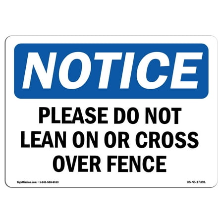 OSHA Notice Sign - Please Do Not Lean On Or Cross Over Fence | Choose from: Aluminum, Rigid Plastic or Vinyl Label Decal | Protect Your Business, Work Site, Warehouse & Shop Area |  Made in the