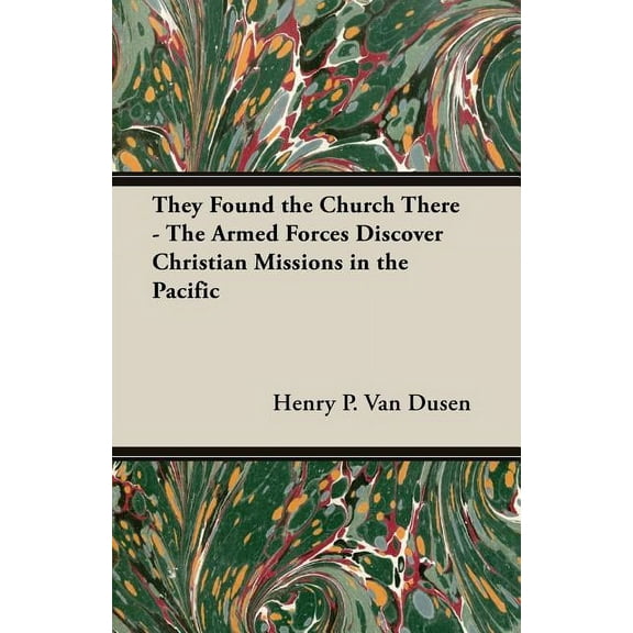 They Found the Church There - The Armed Forces Discover Christian Missions in the Pacific (Paperback) by Henry P Van Dusen