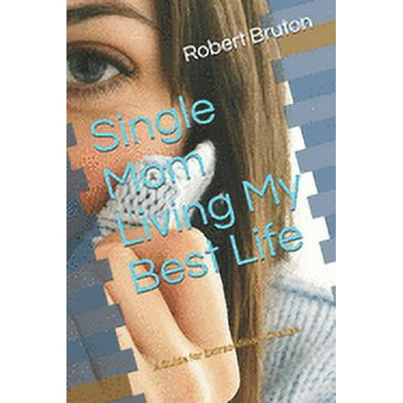 Single Mom Living My Best Life: A Guide for Extraordinary Change (Paperback)