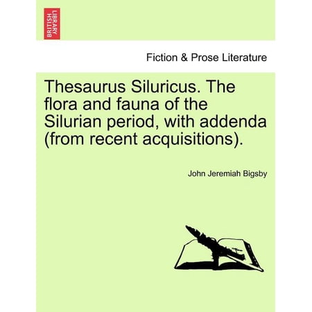 Thesaurus Siluricus. the Flora and Fauna of the Silurian Period, with Addenda (from Recent Acquisitions). (Paperback)