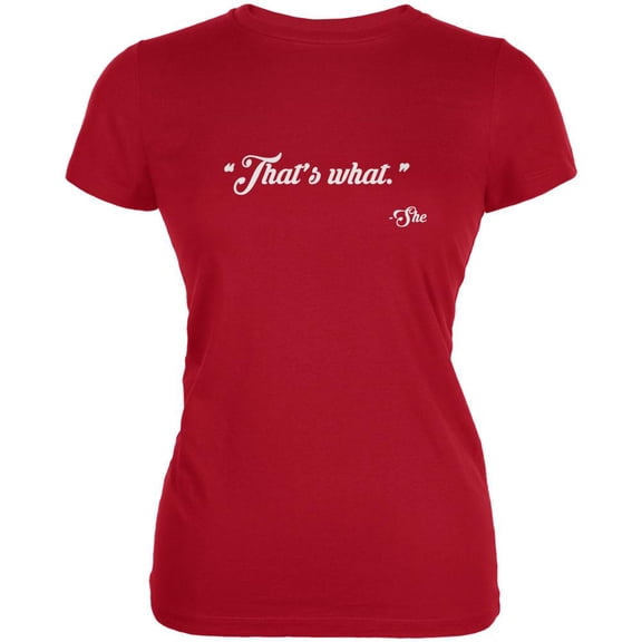 Thats What She Said Red Juniors Soft T-Shirt - Small