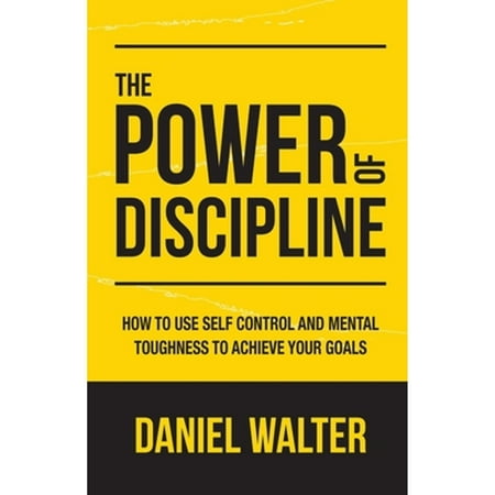 Pre-Owned The Power of Discipline: How to Use Self Control and Mental Toughness to Achieve Your Goals Paperback