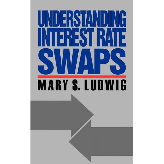 Understanding Interest Rate Swaps, (Hardcover)
