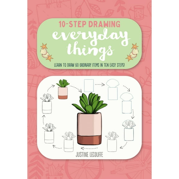 Ten-Step Drawing Ten-Step Drawing: Everyday Things: Learn to Draw 60 Ordinary Items in Ten Easy Steps!, (Paperback)