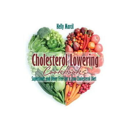 Cholesterol Lowering Cookbooks : Superfoods and Dairy Free for a Low Cholesterol