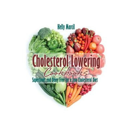 Non Dairy Products - Cholesterol Lowering Cookbooks : Superfoods and Dairy Free for a Low Cholesterol Diet