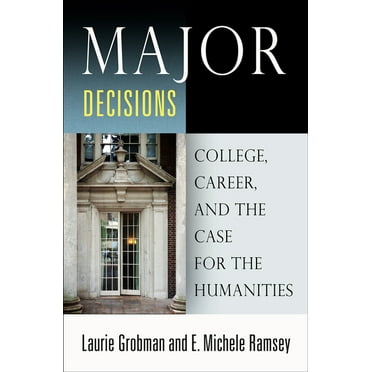 Major Decisions: College, Career, and the Case for the Humanities (Paperback)