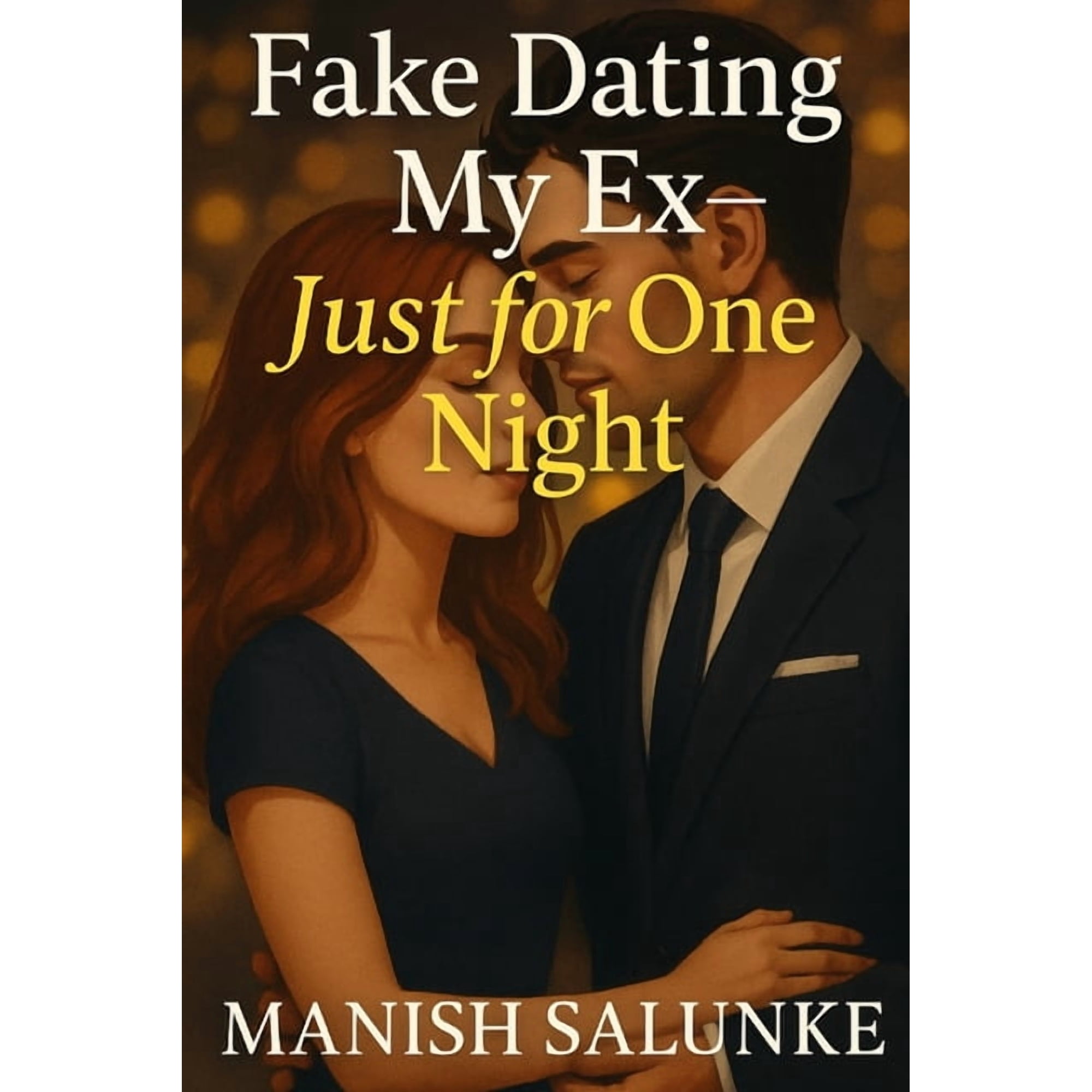 Fake Dating My Ex-Just for One Night: One Night. One Lie. One Last Chance at Love, (Paperback)