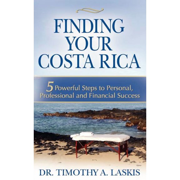Finding Your Costa Rica: 5 Powerful Steps to Personal, Professional and Financial Success, (Paperback)