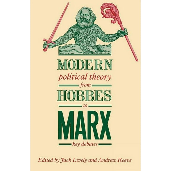 Modern Political Theory from Hobbes to Marx: Key Debates, (Paperback)
