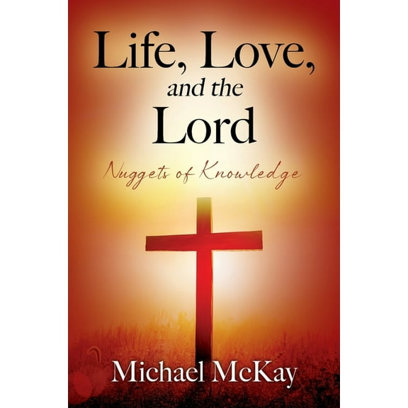 Life, Love, and the Lord: Nuggets of Knowledge, (Paperback)
