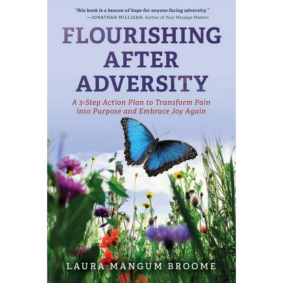 Flourishing After Adversity: A 3-Step Action Plan to Transform Pain into Purpose and Embrace Joy Again, (Paperback)