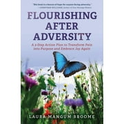 Flourishing After Adversity: A 3-Step Action Plan to Transform Pain into Purpose and Embrace Joy Again (Paperback)
