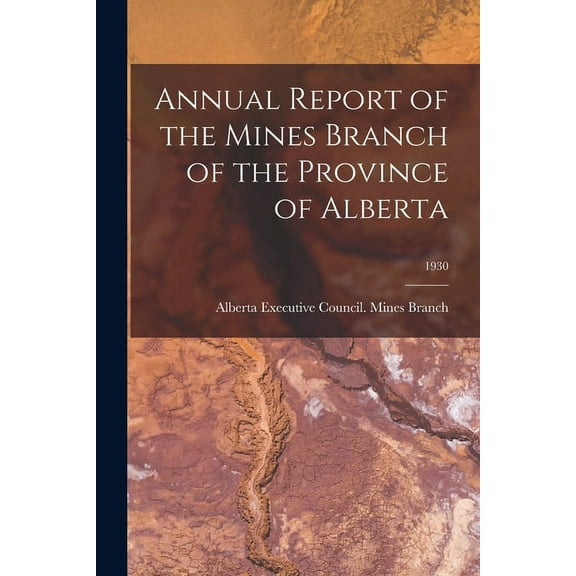Annual Report of the Mines Branch of the Province of Alberta; 1930, (Paperback)