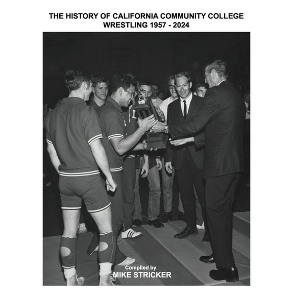 The History Of California Community College Wrestling 1957-2024, (Paperback)