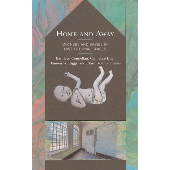 Critical Perspectives on the Psychology Home and Away: Mothers and Babies in Institutional Spaces, (Hardcover)