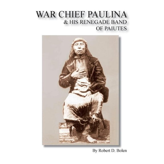 War Chief Paulina & His Renegade Band of Paiutes (Paperback)